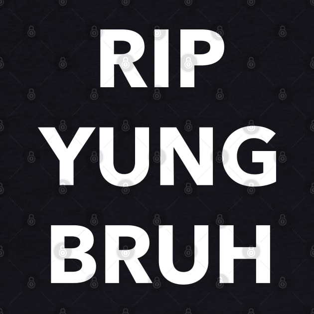 RIP Yung Bruh by YungBick
